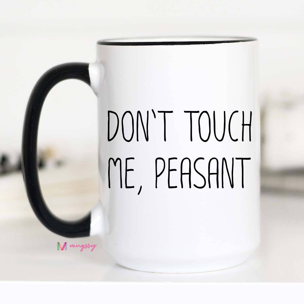 Don't Touch Me Peasant Mug, Funny Coffee Mug