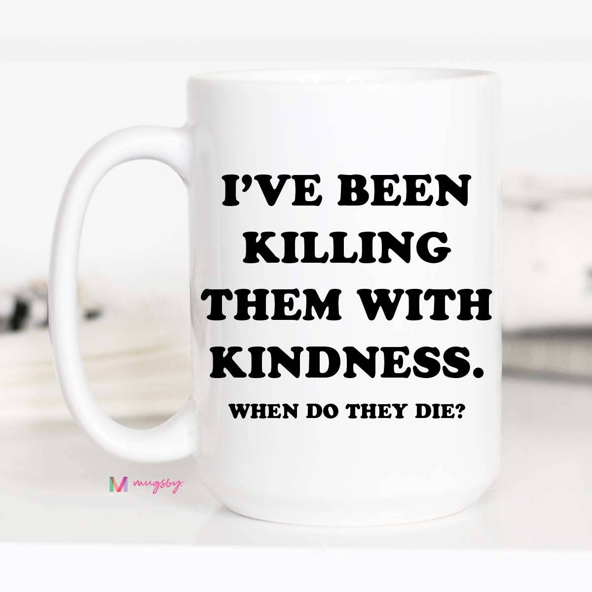 Killing Them With Kindness Coffee Mug