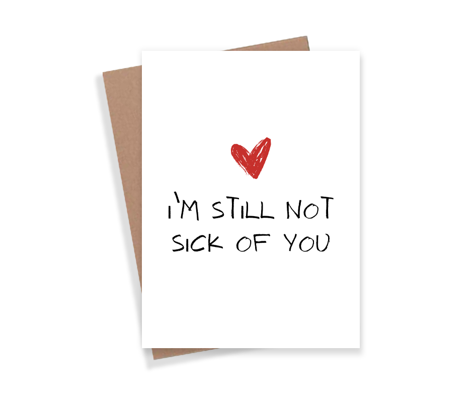 I'm Still Not Sick Of You Card
