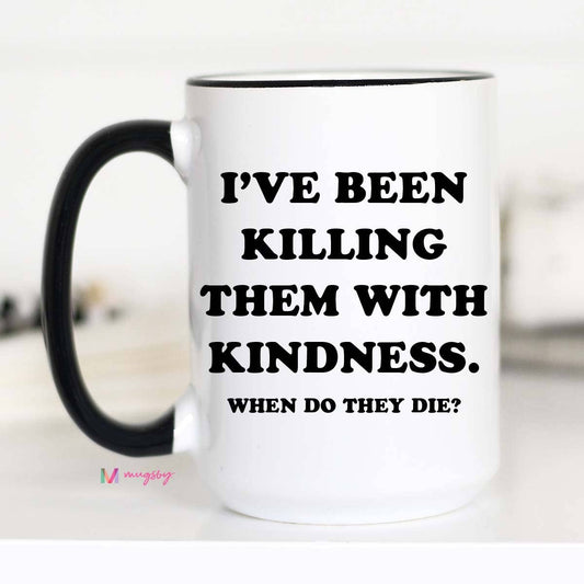 Killing Them With Kindness Coffee Mug