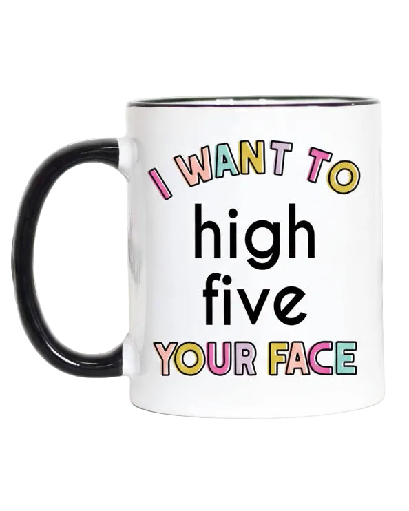 I Want to High Five Your Face Funny Coffee Mug