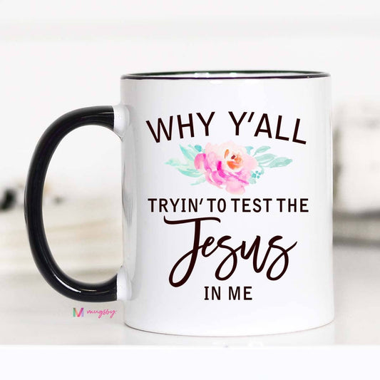 Why Y'all Trying to Test Me Mug
