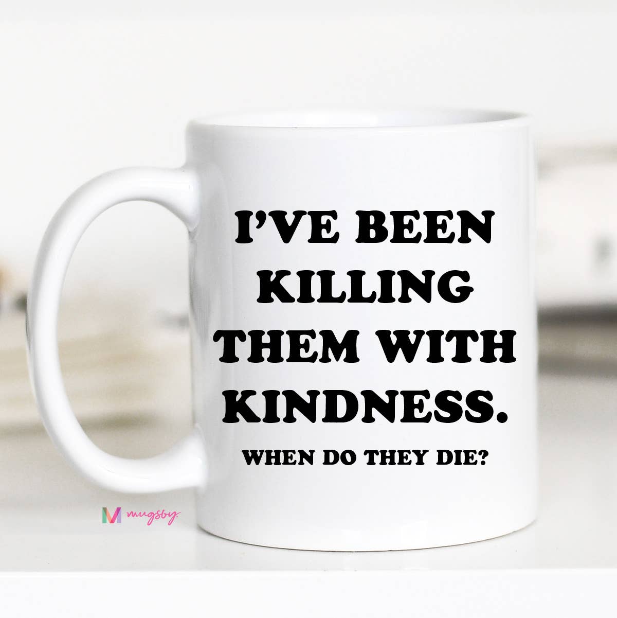 Killing Them With Kindness Coffee Mug